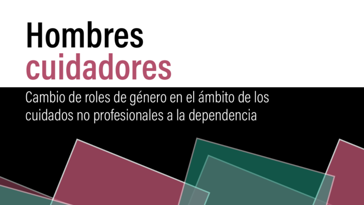 Hombres cuidadores: Cambio de roles de género en el ámbito de los cuidados no profesionales a la dependencia